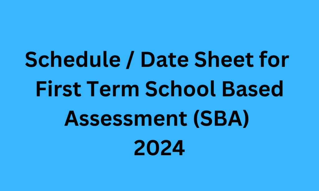 Schedule / Date Sheet for First Term School Based Assessment (SBA) 2024