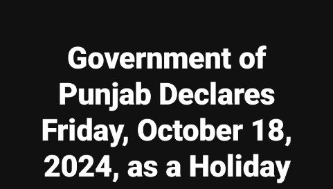 Government of Punjab Declares Friday, October 18, 2024, as a Holiday for Educational Institutions