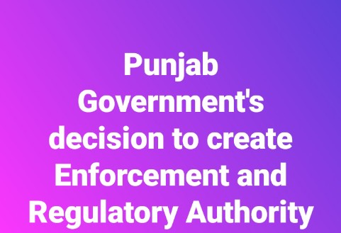 Punjab Government's decision to create Enforcement and Regulatory Authority