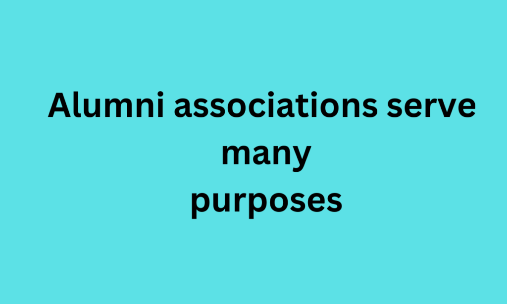 Alumni associations serve many purposes