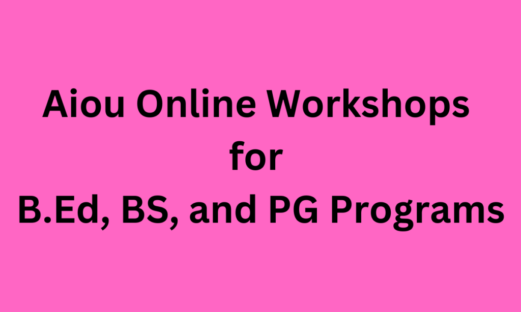 Aiou Online Workshops for B.Ed, BS, and PG Programs